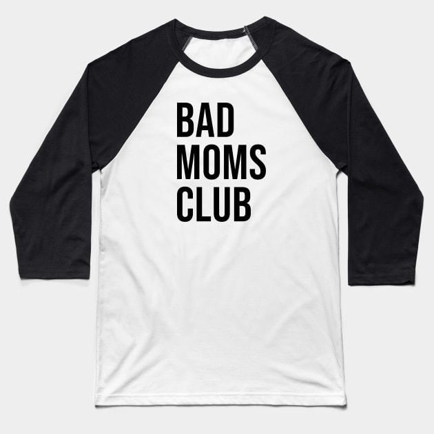 Bad Moms Club - Gift for Moms Baseball T-Shirt by LittleMissy